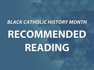Recommended Reading for Black Catholic History Month