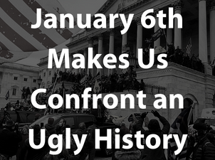 January 6 Makes Us Confront an Ugly History
