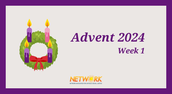 First Sunday of Advent 2024 - NETWORK Advocate's Joan Neal offers a reflection